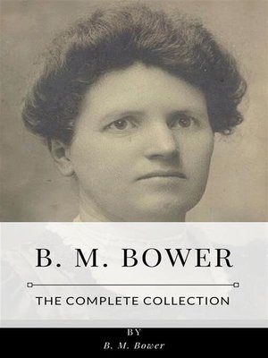 cover image of B. M. Bower &#8211; the Complete Collection